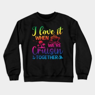 I Love it When We're Cruise Together Crewneck Sweatshirt